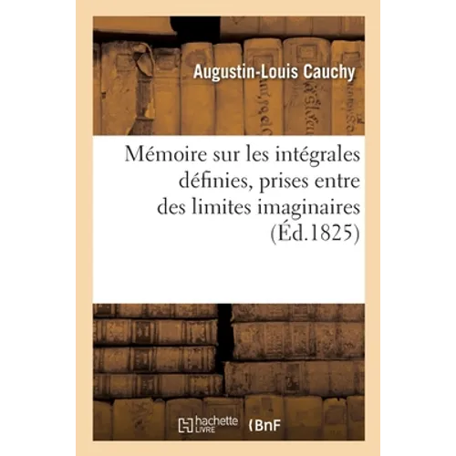 Mémoire sur les intégrales définies, prises entre des limites imaginaires