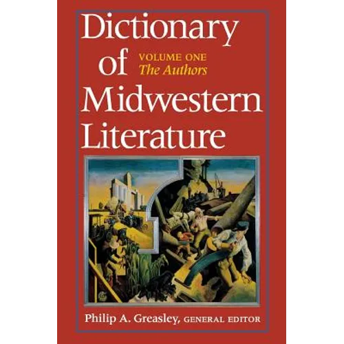 Dictionary of Midwestern Literature, Volume 1: The Authors - Hardcover