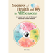 Secrets of Health and Joy in All Seasons: A Practical Guide with the Wisdom of Traditional Chinese Medicine