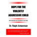 Hope for the Violently Aggressive Child: New Diagnoses and Treatments That Work