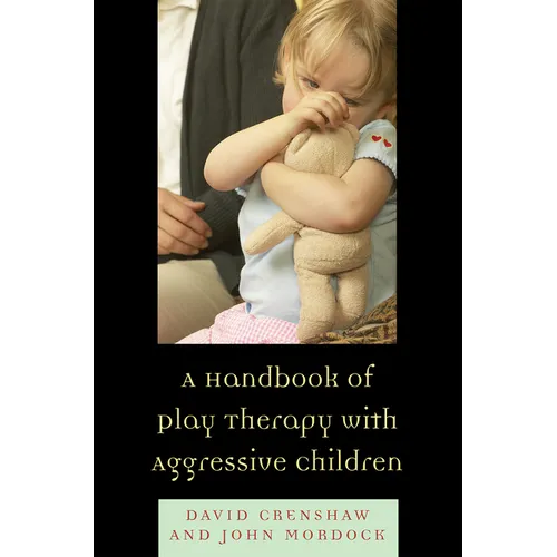 A Handbook of Play Therapy with Aggressive Children