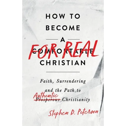 How to Become a For Real Christian: Faith, Surrendering and the Path to Authentic Christianity