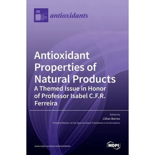 Antioxidant Properties of Natural Products: A Themed Issue in Honor of Professor Isabel C.F.R. Ferreira