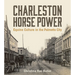 Charleston Horse Power: Equine Culture in the Palmetto City