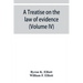 A treatise on the law of evidence; being a consideration of the nature and general principles of evidence, the instruments of evidence and the rules g