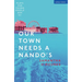 Our Town Needs a Nando's