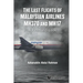 Last Flights of Malaysian Airlines Mh370 and Mh17, The: A Firsthand-Look