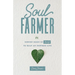 Soul Farmer: Sowing Seeds of Change to Reap an Inspired Life