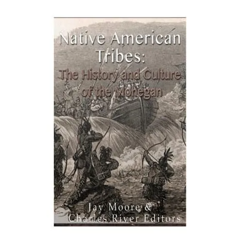 Native American Tribes: The History and Culture of the Mohegans