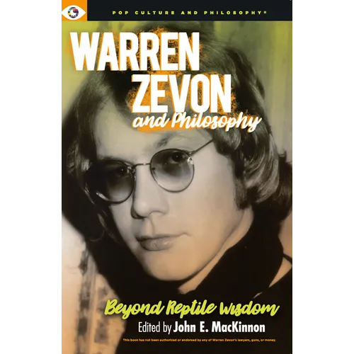 Warren Zevon and Philosophy: Beyond Reptile Wisdom