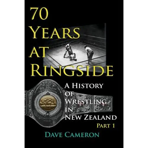 70 Years at Ringside: A History of Wrestling in New Zealand