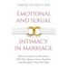 Emotional and Sexual Intimacy in Marriage: How to Connect or Reconnect With Your Spouse, Grow Together, and Strengthen Your Marriage
