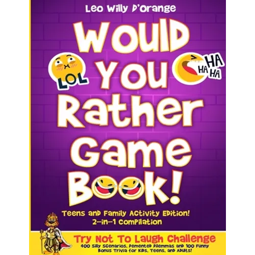 Would You Rather Game Book Teens & Family Activity Edition!: 2-in-1 Compilation: Try Not To Laugh Challenge with 400 Hilarious m 400 Silly Scenarios,