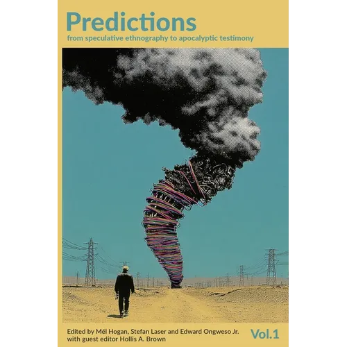 Predictions Volume 1: From speculative ethnography to apocalyptic testimony
