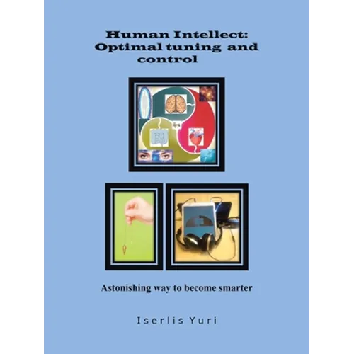 Human Intellect: Optimal Tuning and Control: Astonishing Way to Become Smarter