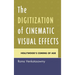 The Digitization of Cinematic Visual Effects: Hollywood's Coming of Age
