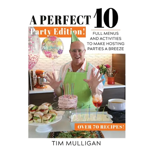 A Perfect 10 Party Edition: Full Menus and Activities to Make Hosting Parties a Breeze