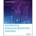 Architecting Enterprise Blockchain Solutions