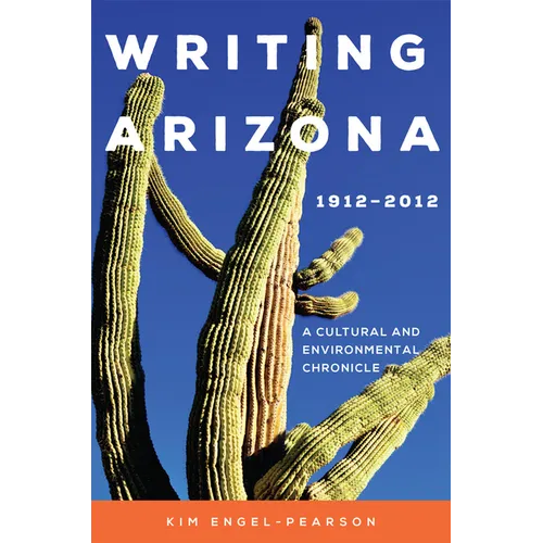 Writing Arizona, 1912-2012: A Cultural and Environmental Chronicle