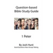 Question-based Bible Study Guide -- 1 Peter: Good Questions Have Groups Talking