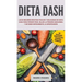 Dieta DASH: Las 60 Mejores Recetas Fáciles Y Deliciosas De Dieta Dash Para Perder Peso, Bajar La Presión Sanguínea Y Detener Rápidamente La Hipertensi