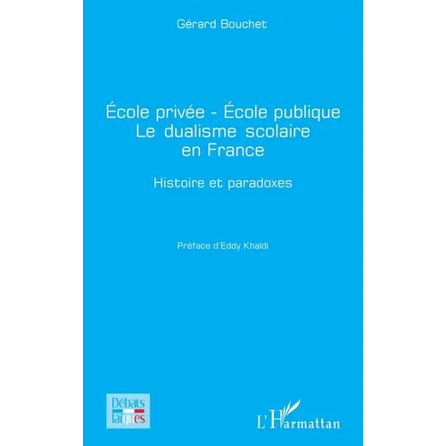 École privée - École publique Le dualisme scolaire en France: Histoire et paradoxes