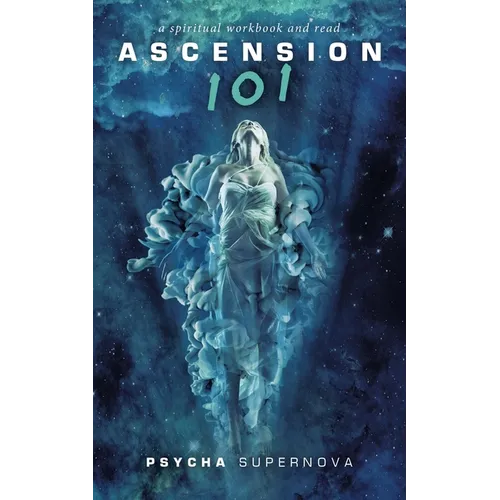 Ascension 101: a spiritual workbook and read