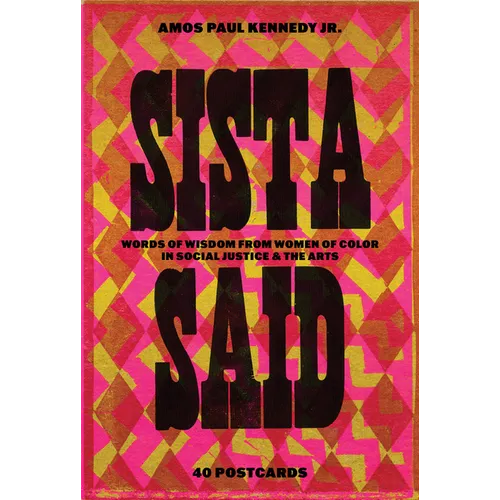Amos Paul Kennedy, Jr.: Sista Said: Words of Wisdom from Women of Color in Social Justice & the Arts