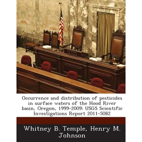 Occurrence and distribution of pesticides in surface waters of the Hood River basin, Oregon, 1999-2009: USGS Scientific Investigations Report 2011-508