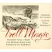 Troll Magic: Hidden Folk from the Mountains and Forests of Norway