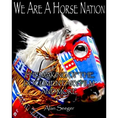 We Are A Horse Nation: The Making Of The Documentary Film And More
