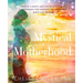 Mystical Motherhood: Create a Happy and Conscious Family: : A Guidebook for Conception, Pregnancy, Birth and Beyond
