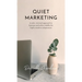 Quiet Marketing