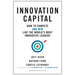 Innovation Capital: How to Compete--And Win--Like the World's Most Innovative Leaders