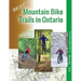 Best Mountain Bike Trails in Ontario: 55 MTB Locations