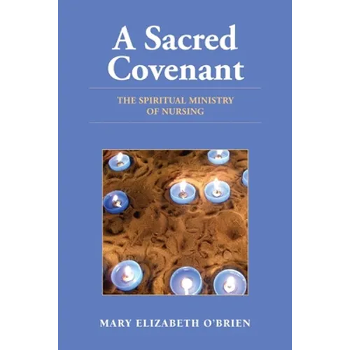 A Sacred Covenant: The Spiritual Ministry of Nursing: .