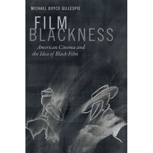 Film Blackness: American Cinema and the Idea of Black Film