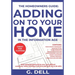 The Homeowners Guide: ADDING ON TO YOUR HOME IN THE INFORMATION AGE: Be your own general contractor while working a full time job.