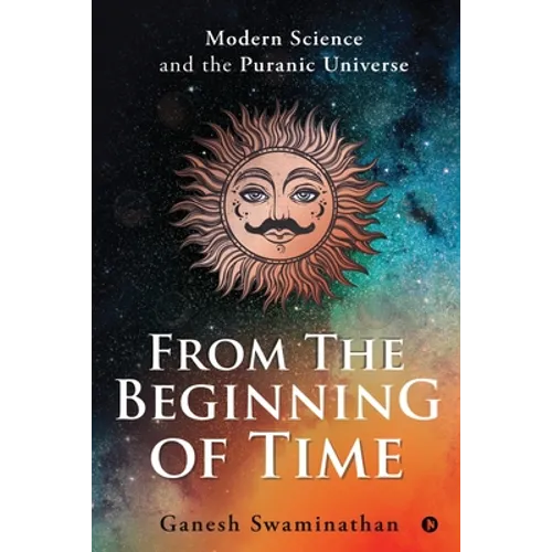 From the Beginning of Time: Modern Science and the Puranic Universe