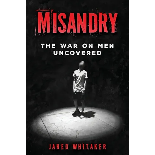 Misandry: The War on Men Uncovered