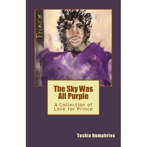 The Sky Was All Purple: A Collection of Love for Prince