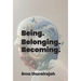 Being. Belonging. Becoming.