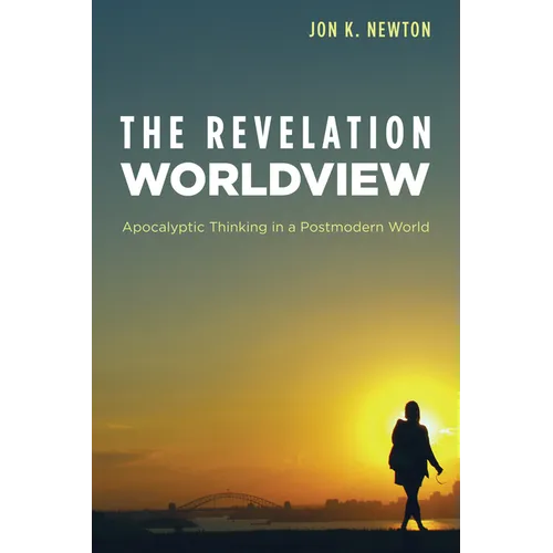 The Revelation Worldview: Apocalyptic Thinking in a Postmodern World