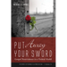 Put Away Your Sword: Gospel Nonviolence in a Violent World