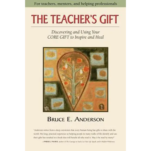 The Teacher's Gift: Discovering and using your CORE GIFT to inspire and heal