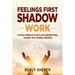 Feelings First Shadow Work: A Simple Approach to Self Love and Emotional Mastery (with Journal Prompts)