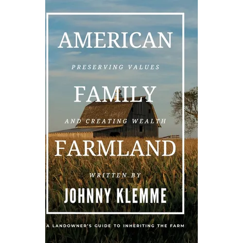 American Family Farmland: Preserving Values & Creating Wealth A Landowner's Guide to Inheriting the Farm