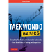 Taekwondo Basics: Everything You Need to Get Started in Taekwondo - From Basic Kicks to Training and Competition
