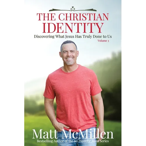 The Christian Identity, Volume 3: Discovering What Jesus Has Truly Done to Us