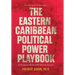The Eastern Caribbean Political Power Playbook